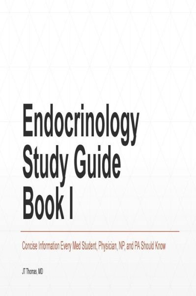 Cover for Jt Thomas Md · Endocrinology Study Guide Book I: Concise Information That Medical Students, Nurse Practitioners, Physician Assistants, and Resident Physicians Should (Taschenbuch) (2014)