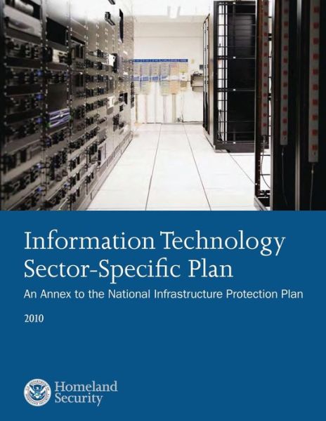 Cover for U S Department of Homeland Security · Information Technology Sector-specific Plan: an Annex to the National Infrastructure Protection Plan 2010 (Paperback Book) (2014)