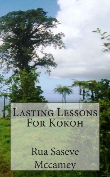 Lasting Lessons for Kokoh - Rua Saseve Mccamey - Bøger - Createspace - 9781505343861 - 4. december 2014