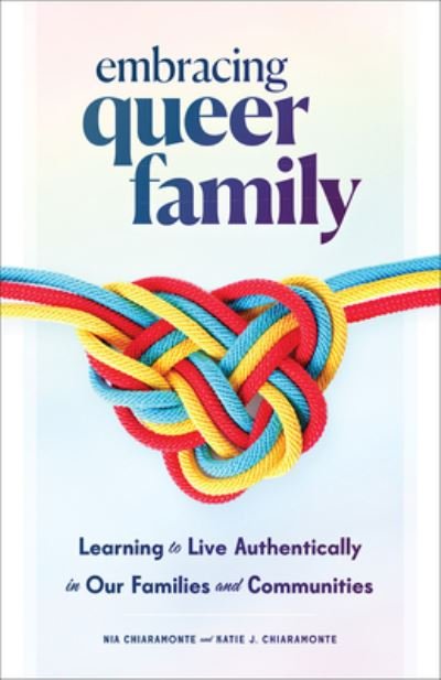 Embracing Queer Family: Learning to Live Authentically in Our Families and Communities - Nia Chiaramonte - Bücher - 1517 Media - 9781506490861 - 14. Mai 2024