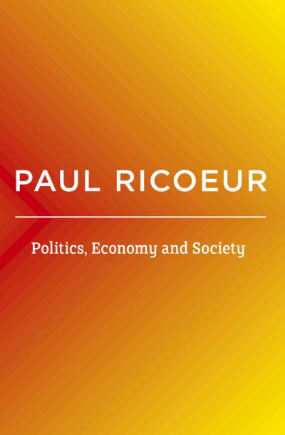 Cover for Ricoeur, Paul (Professor Emeritus at the University of Paris X and at the University of Chicago) · Politics, Economy, and Society: Writings and Lectures, Volume 4 (Gebundenes Buch) [Volume 4 edition] (2021)
