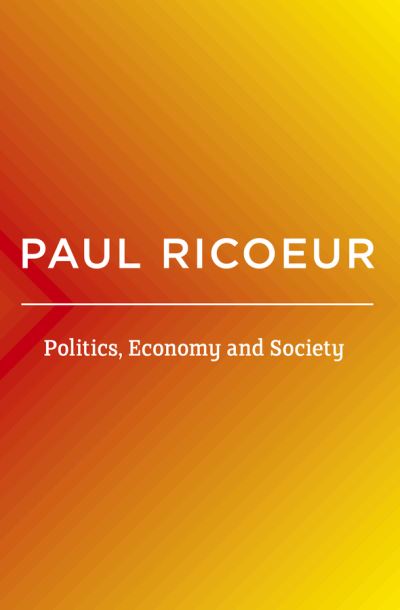 Cover for Ricoeur, Paul (Professor Emeritus at the University of Paris X and at the University of Chicago) · Politics, Economy, and Society: Writings and Lectures, Volume 4 (Hardcover Book) [Volume 4 edition] (2021)