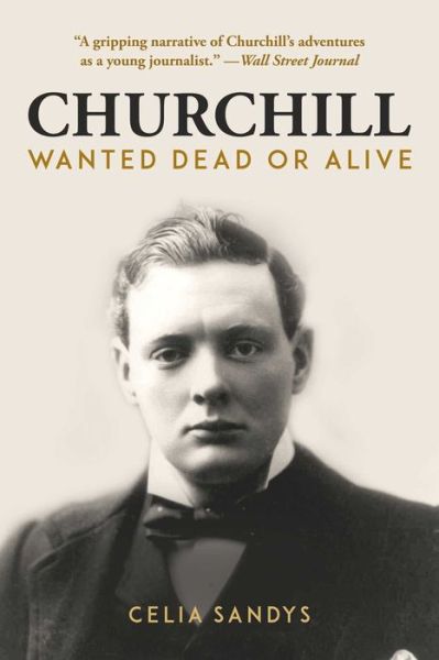 Churchill: Wanted Dead or Alive - Celia Sandys - Books - Skyhorse - 9781510743861 - April 23, 2019