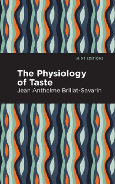 Cover for Jean-Anthelme Brillat-Savarin · The Physiology of Taste - Mint Editions (Hardcover Book) (2021)