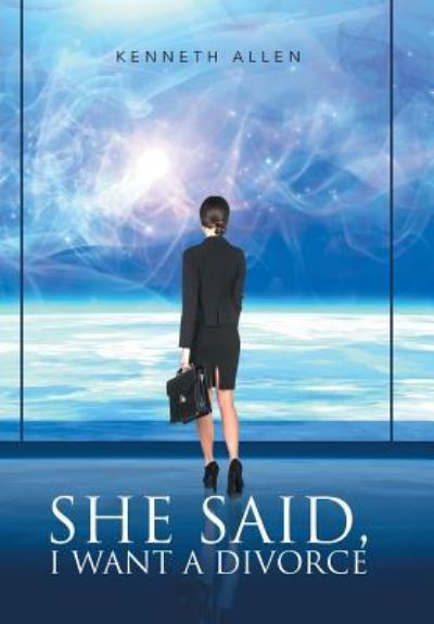 Cover for Kenneth Allen · She said, I Want a Divorce (Hardcover Book) (2015)