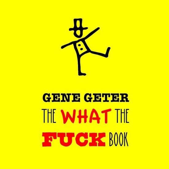Cover for Gene Geter · The What the Fuck Book (Paperback Book) (2015)