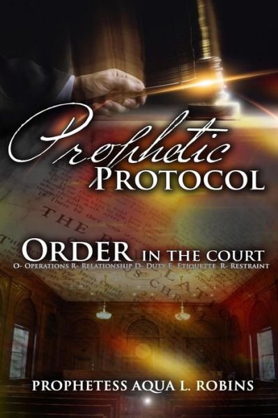 Cover for Aqua L Robins · Prophetic Protocol: Order in the Court (Paperback Bog) (2015)