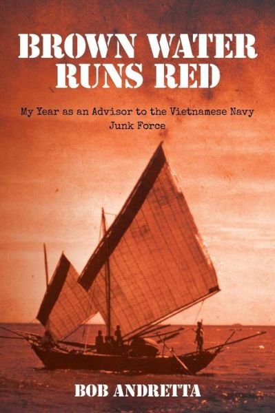 Cover for Bob Andretta · Brown Water Runs Red: My Year As an Advisor to the Vietnamese Navy Junk Force (Paperback Bog) (2015)