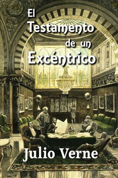 El testamento de un excentrico - Julio Verne - Books - Createspace Independent Publishing Platf - 9781515397861 - August 8, 2015