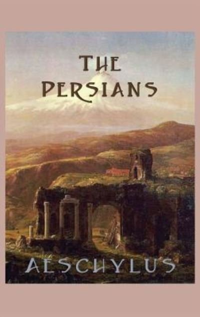 Cover for Aeschylus Aeschylus · The Persians (Hardcover Book) (2018)