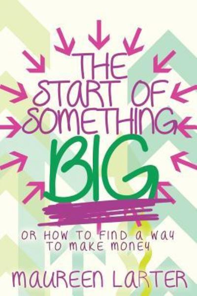 Cover for Maureen Larter · The Start of Something Big: or How to Find an Idea to Make Money (Paperback Book) (2015)