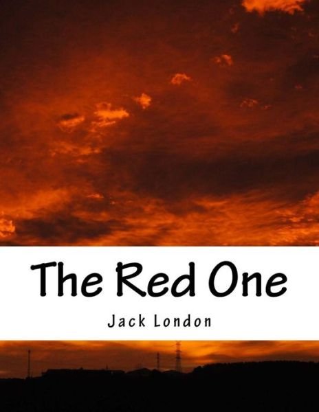 The Red One - Jack London - Livres - Createspace - 9781517364861 - 17 septembre 2015