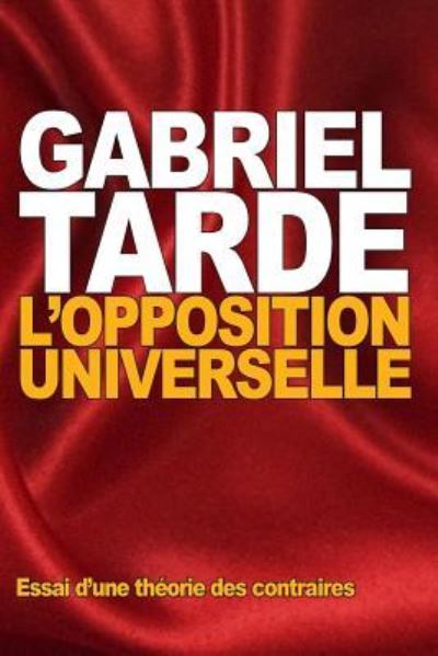 Cover for Gabriel Tarde · L'opposition universelle (Paperback Book) (2015)