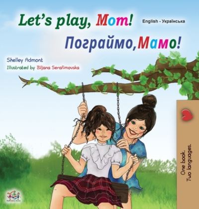 Cover for Shelley Admont · Let's play, Mom! (English Ukrainian Bilingual Children's Book) - English Ukrainian Bilingual Collection (Hardcover Book) [Large type / large print edition] (2020)