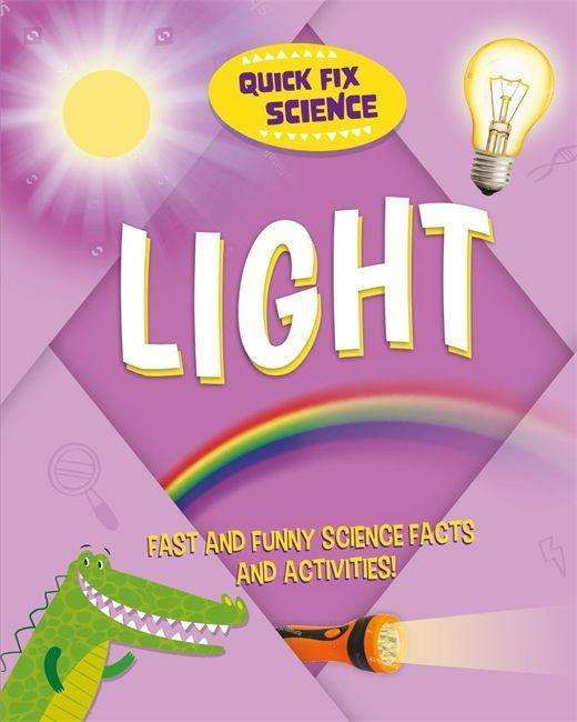 Quick Fix Science: Light - Quick Fix Science - Paul Mason - Kirjat - Hachette Children's Group - 9781526315861 - torstai 9. kesäkuuta 2022