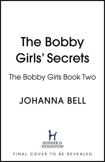 Cover for Johanna Bell · The Bobby Girls' Secrets: Book Two in the gritty, uplifting WW1 series about the first ever female police officers - The Bobby Girls (Paperback Book) (2020)