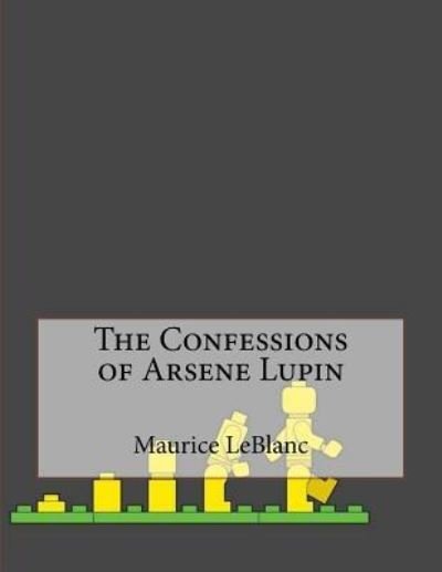 The Confessions of Arsene Lupin - Maurice LeBlanc - Bøker - Createspace Independent Publishing Platf - 9781530428861 - 8. mars 2016