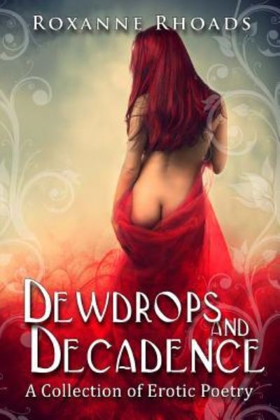 Cover for Roxanne Rhoads · Dewdrops and Decadence (Pocketbok) (2016)