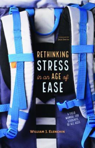 Cover for William J Elenchin · Rethinking Stress in an Age of Ease: A Field Manual for Students of All Ages (Pocketbok) (2019)