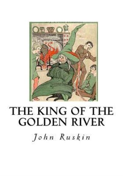 The King of the Golden River - John Ruskin - Books - Createspace Independent Publishing Platf - 9781533670861 - June 8, 2016