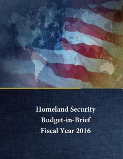 Cover for U S Department of Homeland Security · Homeland Security - Budget in Brief (Taschenbuch) (2016)