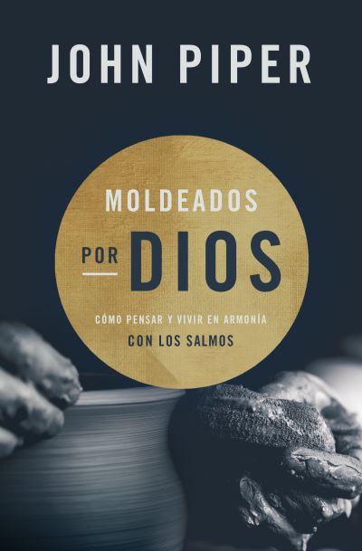 Moldeados por Dios - John Piper - Books - B&H Español - 9781535960861 - March 1, 2020