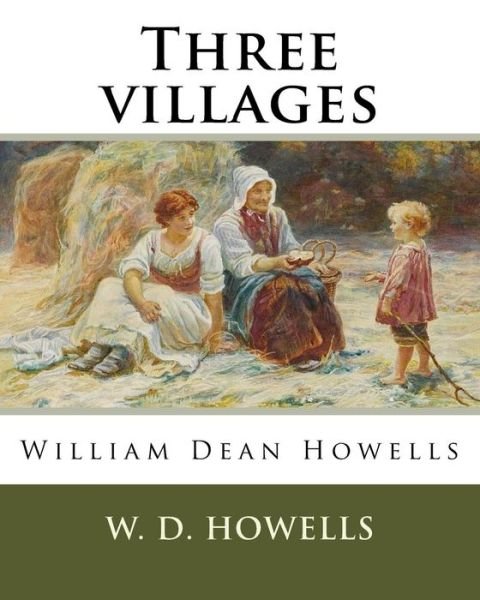 Cover for W D Howells · Three villages, By W. D. Howells (Paperback Book) (2016)
