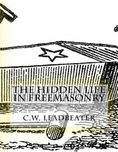 Cover for C W Leadbeater · The Hidden Life in Freemasonry (Pocketbok) (2016)
