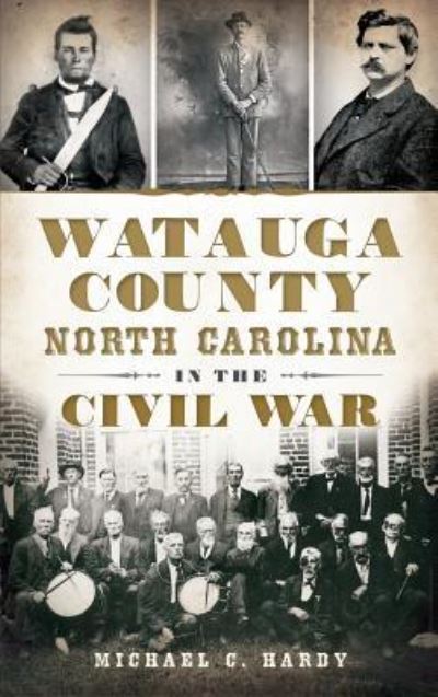 Cover for Michael C Hardy · Watauga County, North Carolina, in the Civil War (Hardcover Book) (2013)
