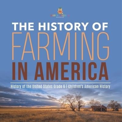 Cover for Baby Professor · The History of Farming in America History of the United States Grade 6 Children's American History (Paperback Book) (2021)