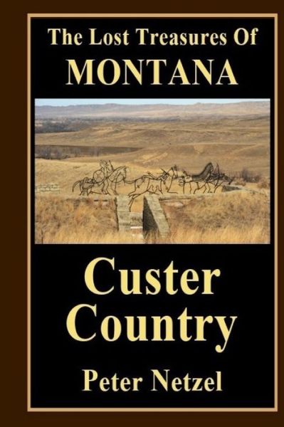 The Lost Treasues Of Montana - Peter Netzel - Books - Createspace Independent Publishing Platf - 9781542593861 - January 26, 2017