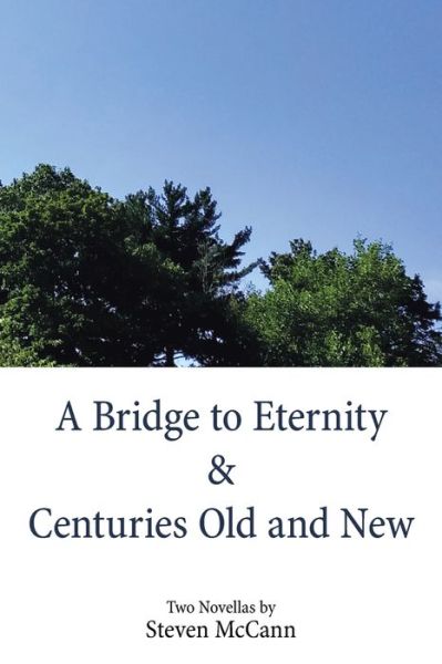 Cover for Steven McCann · A Bridge to Eternity &amp; Centuries Old and New (Paperback Book) (2021)