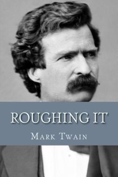 Roughing It - Mark Twain - Books - Createspace Independent Publishing Platf - 9781544700861 - March 15, 2017