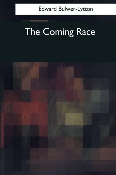 Cover for Edward Bulwer-Lytton · The Coming Race (Paperback Book) (2017)