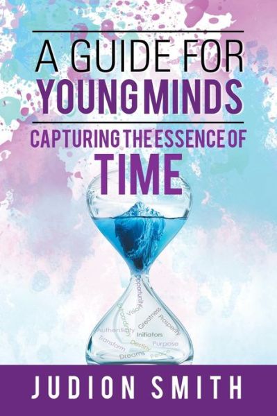 Cover for Judion Smith · A Guide for Young Minds: Capturing the Essence of Time (Paperback Book) (2018)