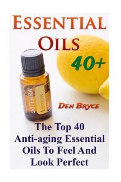 Cover for Den Bryce · Essential Oils 40+ (Paperback Book) (2017)
