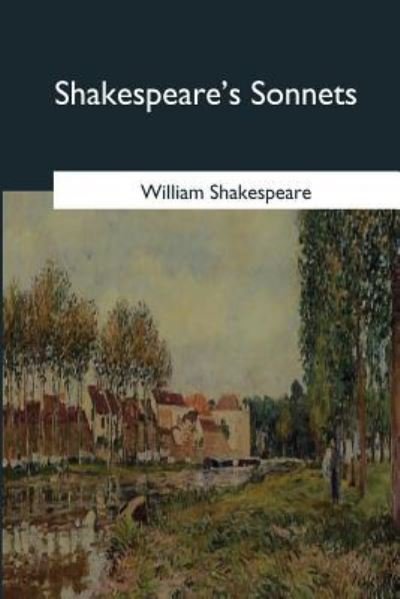 Shakespeare's Sonnets - William Shakespeare - Kirjat - Createspace Independent Publishing Platf - 9781546652861 - keskiviikko 17. toukokuuta 2017