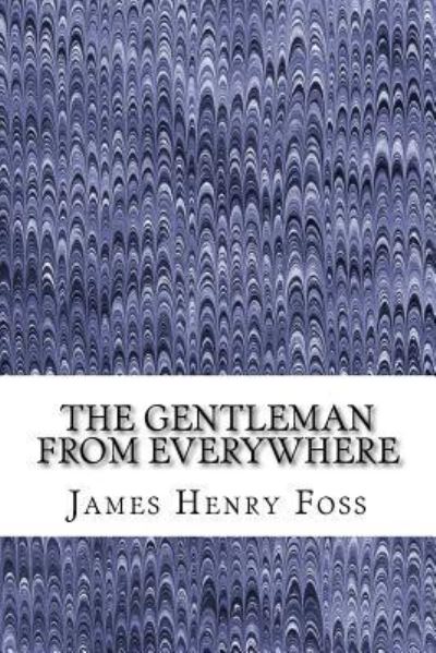 Cover for James Henry Foss · The Gentleman from Everywhere (Paperback Book) (2017)