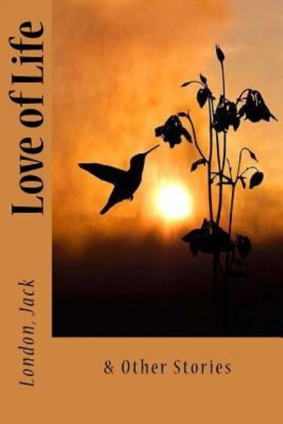 Love of Life - Jack London - Kirjat - Createspace Independent Publishing Platf - 9781547048861 - keskiviikko 31. toukokuuta 2017