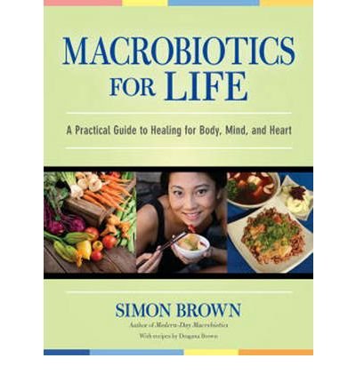 Macrobiotics for Life: A Practical Guide to Healing for Body, Mind, and Heart - Simon Brown - Kirjat - North Atlantic Books,U.S. - 9781556437861 - tiistai 4. elokuuta 2009