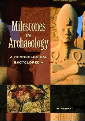 Cover for Tim Murray · Milestones in Archaeology: A Chronological Encyclopedia (Hardcover Book) (2007)