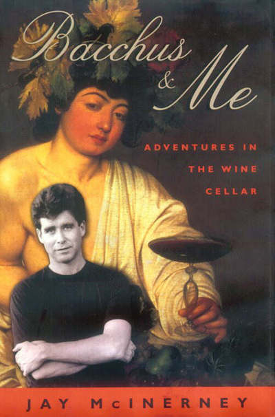 Cover for Jay McInerney · Bacchus and Me: Adventures in the Wine Celler (Gebundenes Buch) [First edition] (2000)