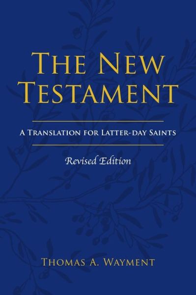 The New Testament - Thomas A Wayment - Books - Greg Kofford Books, Inc. - 9781589587861 - November 9, 2022