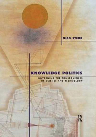 Cover for Nico Stehr · Knowledge Politics: Governing the Consequences of Science and Technology (Hardcover bog) [First edition] (2005)