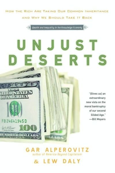 Cover for Gar Alperovitz · Unjust Deserts: How the Rich areTaking Our Common Inheritance and Why We Should Take it Back (Paperback Book) (2010)