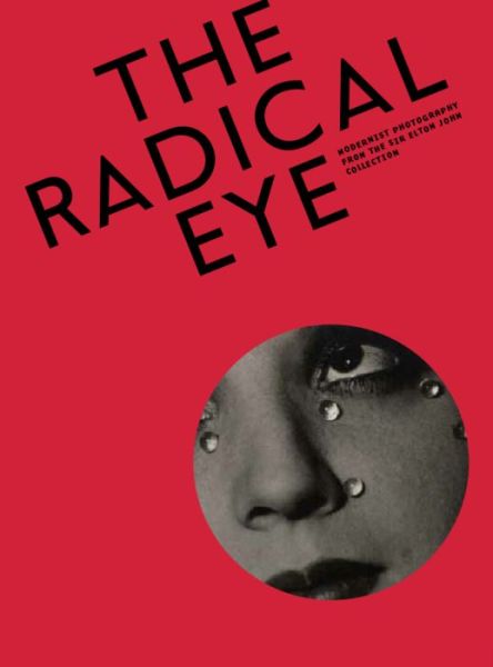 Cover for Simon Baker · The radical eye modernist photography from the Sir Elton John collection (Book) [First Aperture edition. edition] (2016)