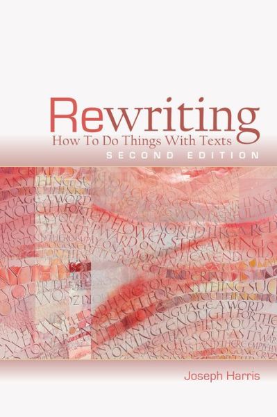 Cover for Joseph Harris · Rewriting: How to Do Things with Texts, Second Edition (Pocketbok) [Second edition] (2017)