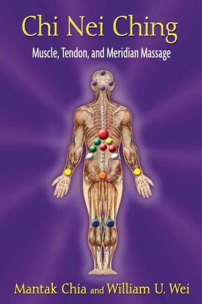 Chi Nei Ching: Internal Muscle, Tendon, and Meridian Massage - Mantak Chia - Books - Inner Traditions Bear and Company - 9781620550861 - November 4, 2013