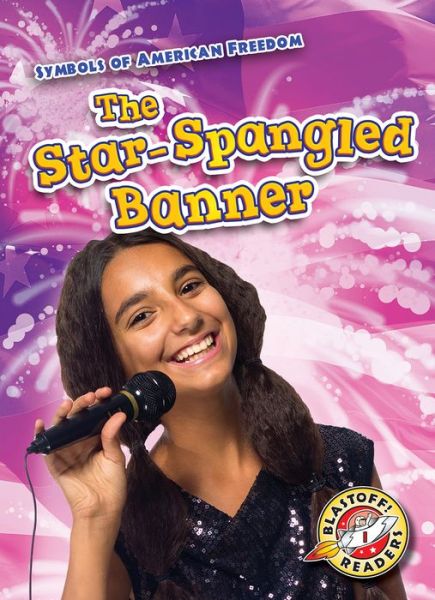 The Star-Spangled Banner - Kirsten Chang - Books - Blastoff! Readers - 9781626178861 - August 1, 2018