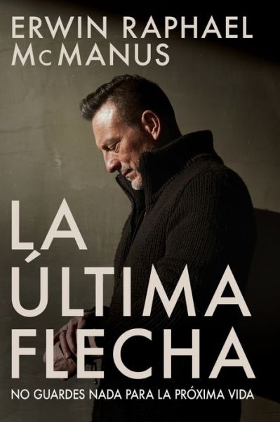 Cover for Erwin Raphael McManus · Ultima Flecha (Book) (2018)